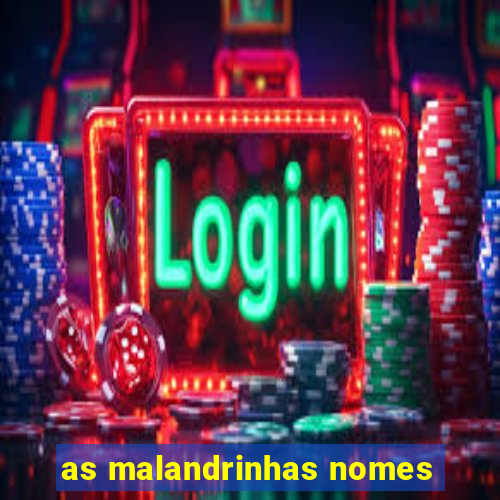 as malandrinhas nomes